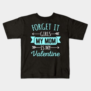 Forget It Girls My Mom Is My Valentines Funny Valentines Day Gift Kids T-Shirt